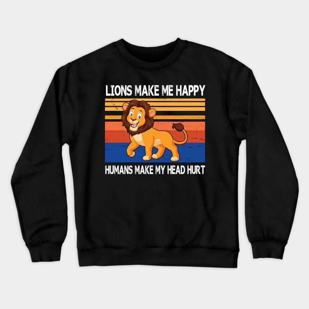 Lions Make Me Happy Humans Make My Head Hurt Summer Holidays Christmas In July Vintage Retro Crewneck Sweatshirt by Cowan79